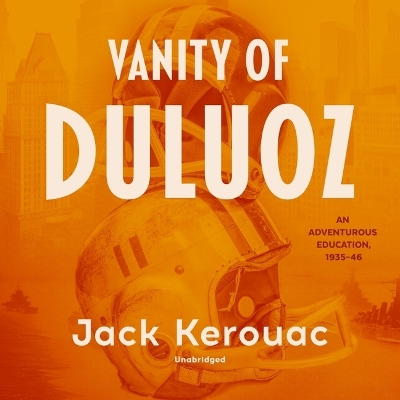 Vanity of Duluoz: An Adventurous Education, 1935-46 Unabridged edition