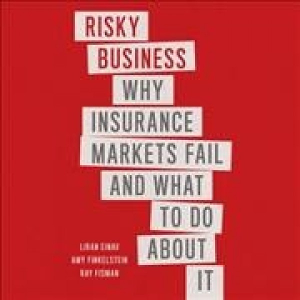 Risky Business: Why Insurance Markets Fail and What to Do about It
