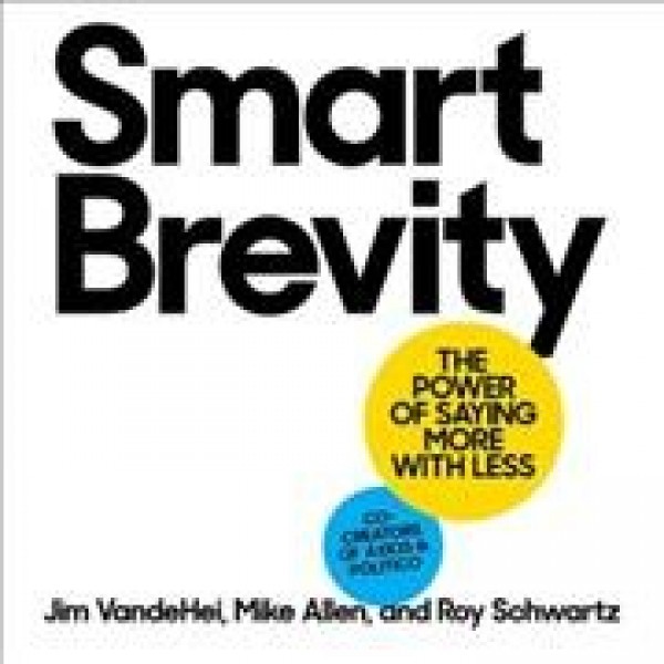 Smart Brevity: The Power of Saying More with Less Library Edition