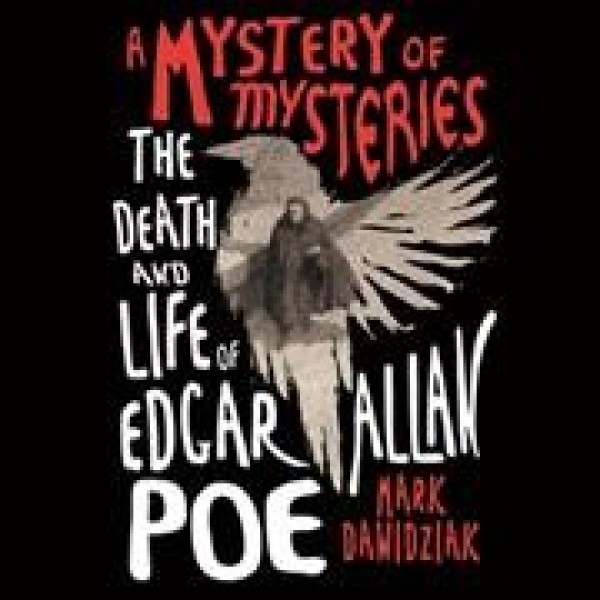 Mystery of Mysteries Lib/E: The Death and Life of Edgar Allan Poe Library Edition
