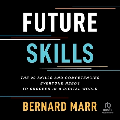Future Skills: The 20 Skills and Competencies Everyone Needs to Succeed in a Digital World Unabridged edition
