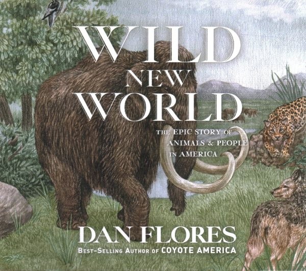 Wild New World: The Epic Story of Animals and People in America Library Edition