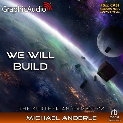 We Will Build [ Dramatized Adaptation]: The Kurtherian Gambit 8 Adapted ed.
