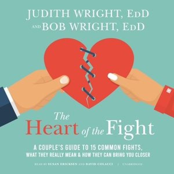 Heart of the Fight Lib/E: A Couple's Guide to Fifteen Common Fights, What They Really Mean, and How  They Can Bring You Closer Library Edition