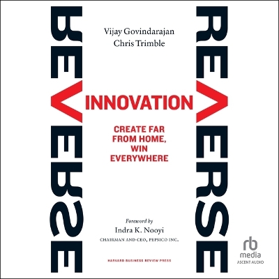 Reverse Innovation: Create Far from Home, Win Everywhere Unabridged edition