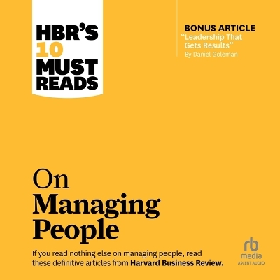 Hbr's 10 Must Reads on Managing People (with Featured Article Leadership  That Gets Results, by Daniel Goleman) Unabridged edition