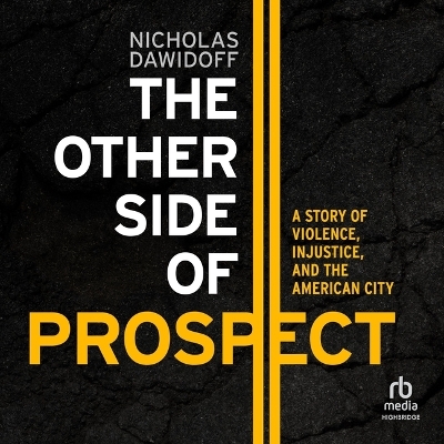 Other Side of Prospect: A Story of Violence, Injustice, and the American City