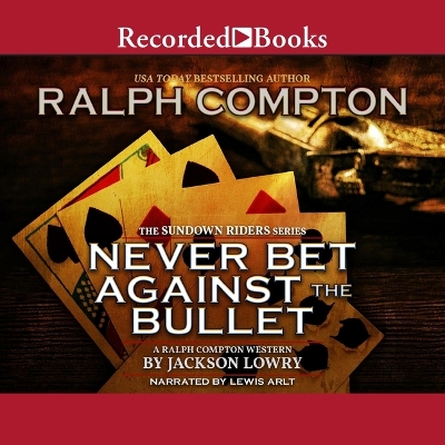 Ralph Compton Never Bet Against the Bullet Unabridged edition