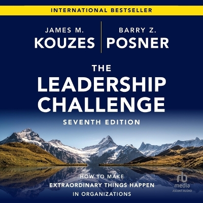 Leadership Challenge, 7th Edition: How to Make Extraordinary Things Happen in Organizations