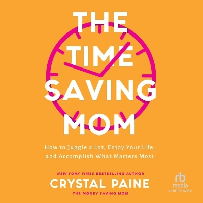 Time-Saving Mom: How to Juggle a Lot, Enjoy Your Life, and Accomplish What Matters Most