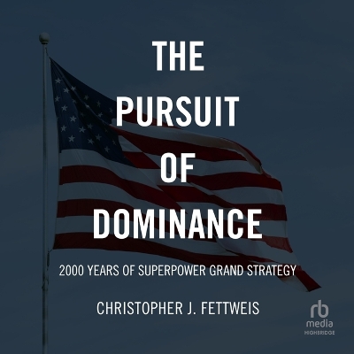 Pursuit of Dominance: 2000 Years of Superpower Grand Strategy