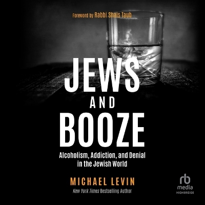 Jews and Booze: Alcoholism, Addiction, and Denial in the Jewish World
