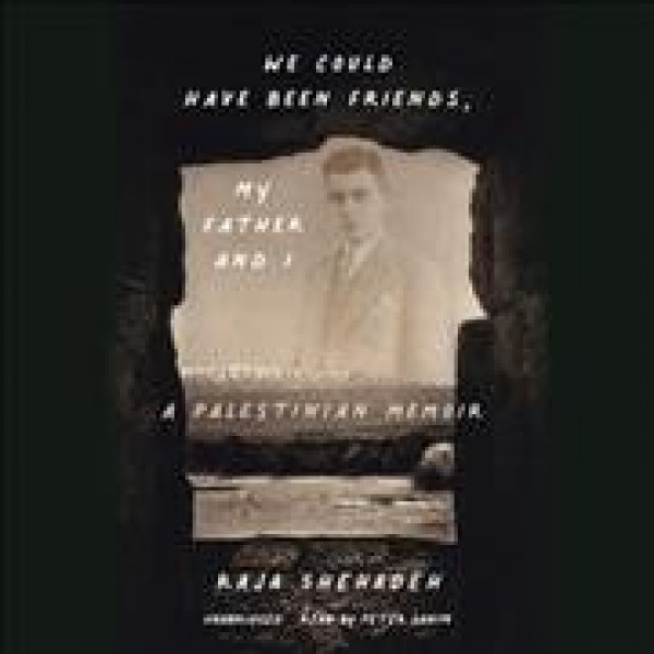 We Could Have Been Friends, My Father and I: A Palestinian Memoir Library Edition