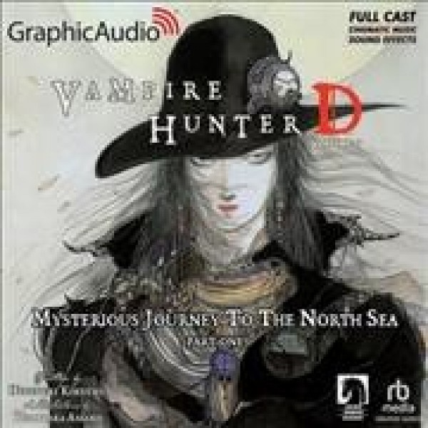 Vampire Hunter D: Volume 7 - Mysterious Journey to the North Sea, Part One  [ Dramatized Adaptation]: Vampire Hunter D 7 Adapted ed.