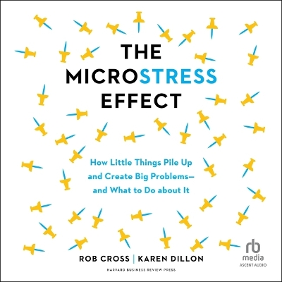 Microstress Effect: How Little Things Pile Up and Create Big Problems--And What to Do about It