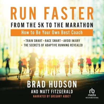 Run Faster from the 5k to the Marathon: How to Be Your Own Best Coach Unabridged edition