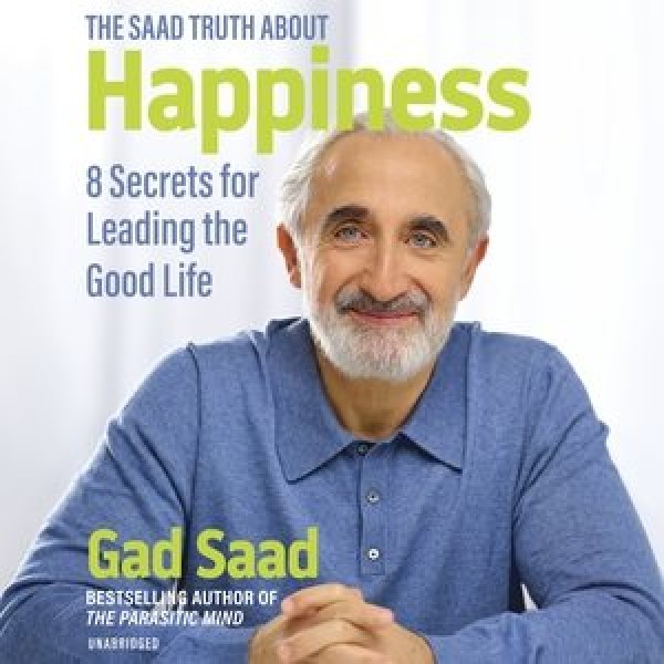Saad Truth about Happiness: 8 Secrets for Leading the Good Life