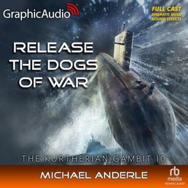 Release the Dogs of War [ Dramatized Adaptation]: The Kurtherian Gambit 10 Adapted ed.