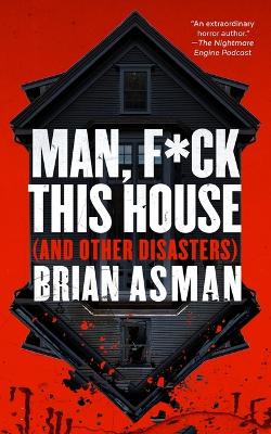 Man, F*ck This House (and Other Disasters) Unabridged edition