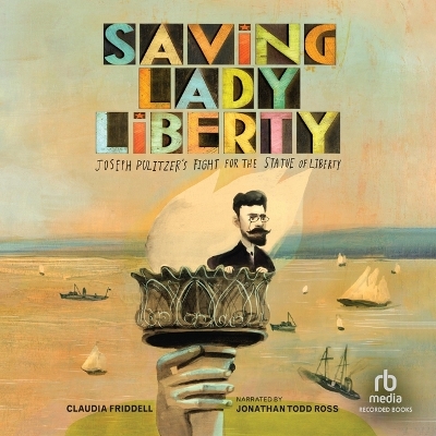 Saving Lady Liberty: Joseph Pulitzer's Fight for the Statue of Liberty