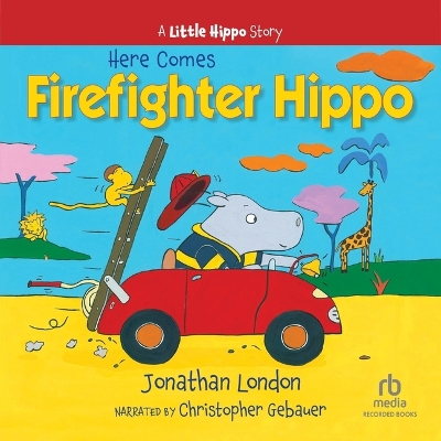 Here Comes Firefighter Hippo Unabridged edition