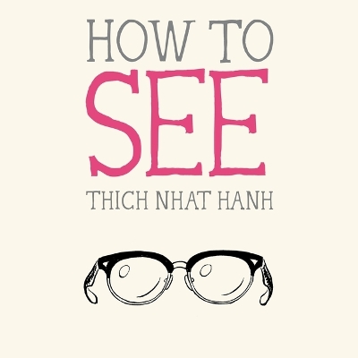 How to See: Mindfulness Essentials Unabridged edition