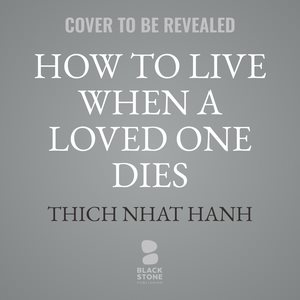 How to Live When a Loved One Dies: Healing Meditations for Grief and Loss Library Edition