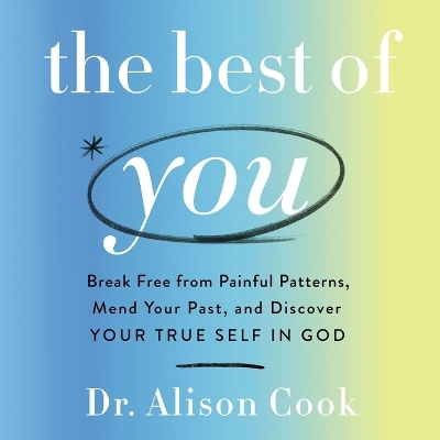 Best of You: Break Free from Painful Patterns, Mend Your Past, and Discover Your True  Self in God