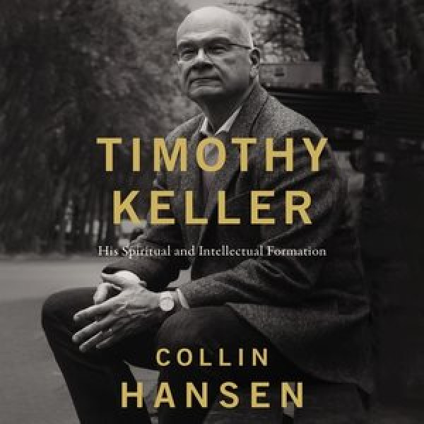Timothy Keller: His Spiritual and Intellectual Formation Library Edition