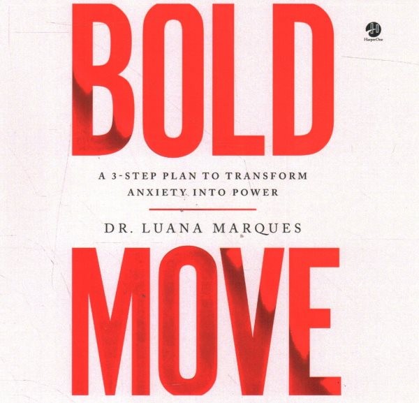 Bold Move: A 3-Step Plan to Transform Anxiety Into Power