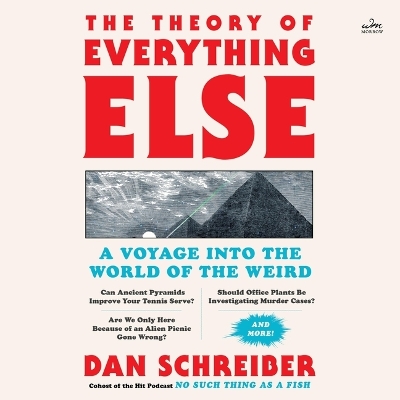Theory of Everything Else: A Voyage Into the World of the Weird