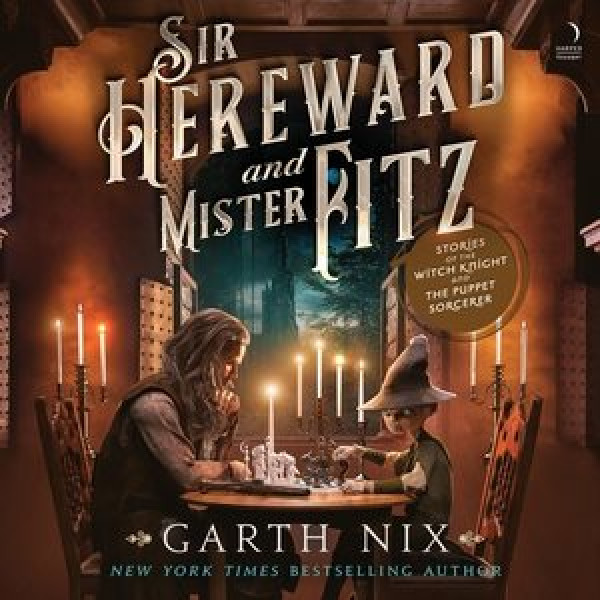 Sir Hereward and Mister Fitz: Stories of the Witch Knight and the Puppet Sorcerer Library Edition