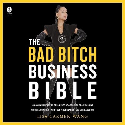 Bad Bitch Business Bible: 10 Commandments to Break Free of Good Girl Brainwashing and Take Charge of  Your Body, Boundaries, and Bank Account