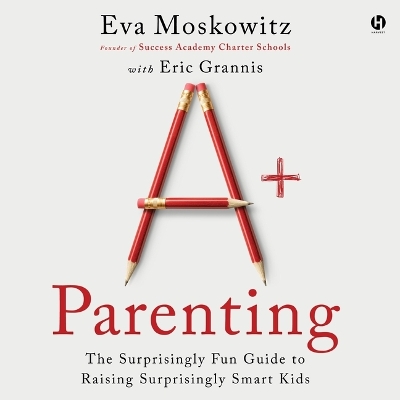 Aplus Parenting: The Surprisingly Fun Guide to Raising Surprisingly Smart Kids Unabridged edition