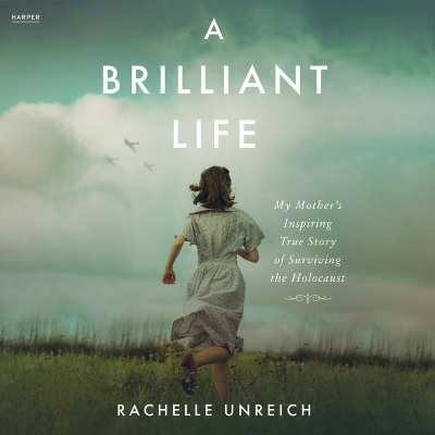 Brilliant Life: My Mother's Inspiring True Story of Surviving the Holocaust