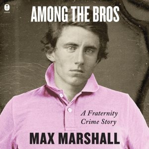 Among the Bros: A Fraternity Crime Story Library Edition