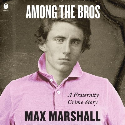 Among the Bros: A Fraternity Crime Story Unabridged edition