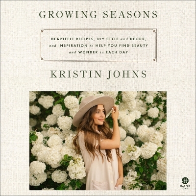 Growing Seasons: Heartfelt Recipes, DIY Style and Decor, and Inspiration to Help You Find  Beauty and Wonder in Each Day