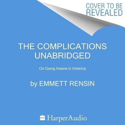 Complications: On Going Insane in America Unabridged edition