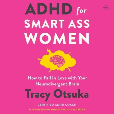 ADHD for Smart Ass Women: How to Fall in Love with Your Neurodivergent Brain Unabridged edition