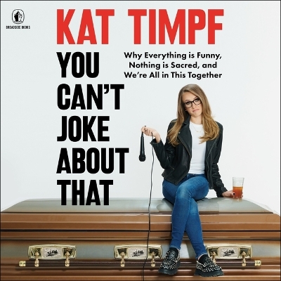 You Can't Joke about That: Why Everything Is Funny, Nothing Is Sacred, and We're All in This Together Unabridged edition