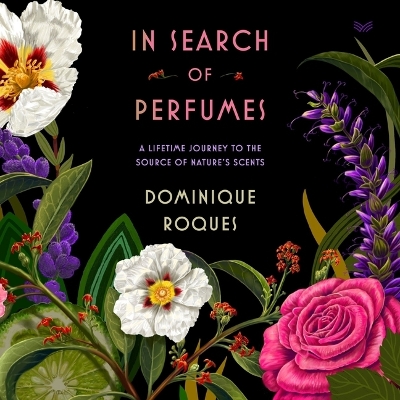 In Search of Perfumes: A Lifetime Journey to the Source of Nature's Scents
