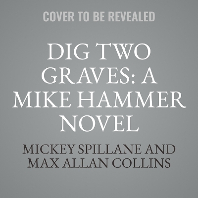 Dig Two Graves: A Mike Hammer Novel