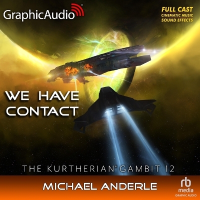 We Have Contact [ Dramatized Adaptation]: The Kurtherian Gambit 12 Adapted ed.