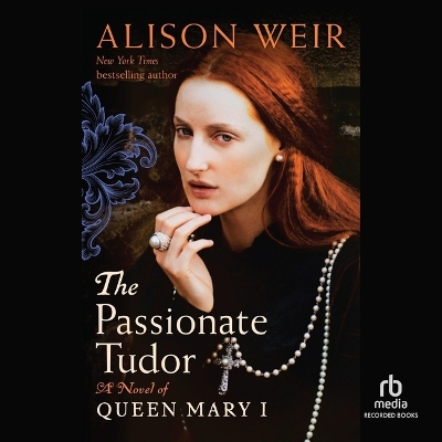Passionate Tudor: A Novel of Queen Mary I