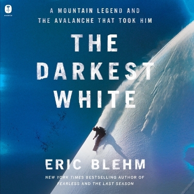Darkest White: A Mountain Legend and the Avalanche That Took Him