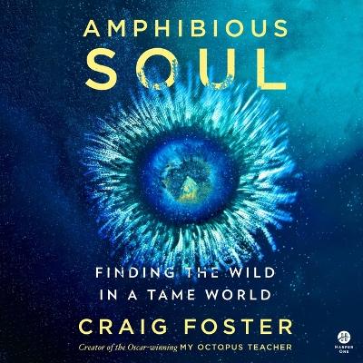 Amphibious Soul: Finding the Wild in a Tame World