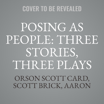 Posing as People: Three Stories, Three Plays Adapted ed.