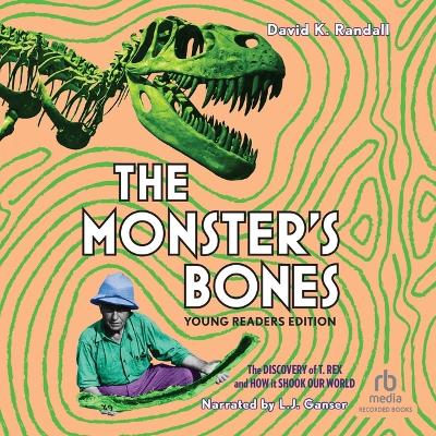 Monster's Bones (Young Readers Edition): The Discovery of T. Rex and How It Shook Our World