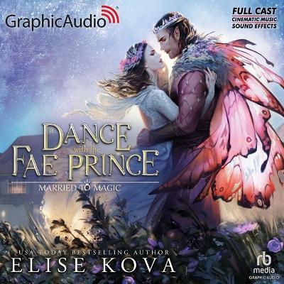 Dance with the Fae Prince [ Dramatized Adaptation]: Married to Magic 2 Adapted ed.